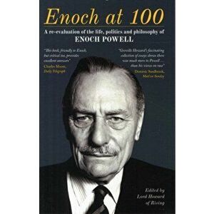 Enoch at 100. A Re-Evaluation of the Life, Politics and Philosophy of Enoch Powell, 2 Revised edition, Paperback - *** imagine