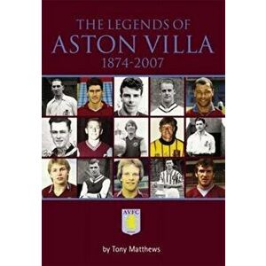 The Legends of Aston Villa 1874-2007, Paperback - Tony Matthews imagine
