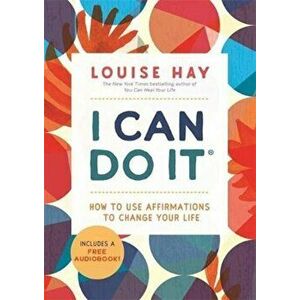 I Can Do It. How to Use Affirmations to Change Your Life, Paperback - Louise Hay imagine