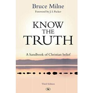Know the Truth. A Handbook Of Christian Belief, Paperback - Bruce (Author) Milne imagine