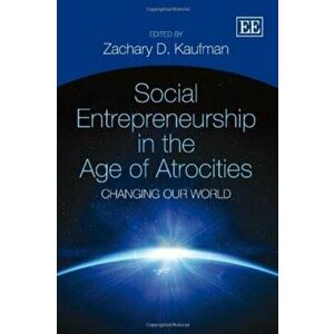 Social Entrepreneurship in the Age of Atrocities. Changing Our World, Hardback - *** imagine