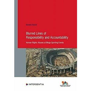 Blurred Lines of Responsibility and Accountability, 94. Human Rights Abuses at Mega-Sporting Events, Paperback - Daniela Heerdt imagine