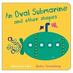 An Oval Submarine and Other Shapes, Board book - Bernette Ford imagine