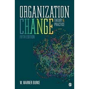 Organization Change: Theory and Practice, Paperback - W. Warner Burke imagine
