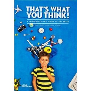 That's What You Think!. A Mind-Boggling Guide to the Brain, Hardback - Katja Naie imagine