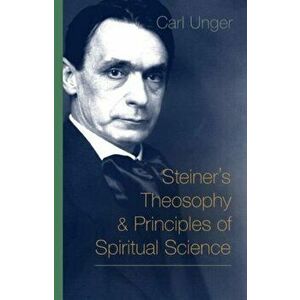 Steiner's Theosophy and Principles of Spiritual Science, Paperback - Carl Unger imagine