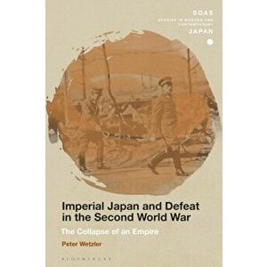 Imperial Japan and Defeat in the Second World War. The Collapse of an Empire, Hardback - *** imagine