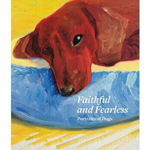 Faithful and Fearless: Portraits of Dogs, Hardcover - Xavier Bray imagine