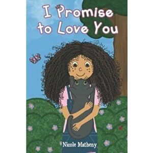 I Promise to Love You, Paperback - Nicole Matheny imagine