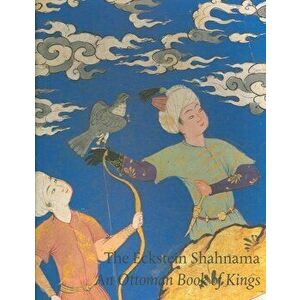 Eckstein Shahnama. An Ottoman Book of Kings, Paperback - Will Kwiatkowski imagine