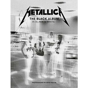 Metallica: The Black Album in Black & White: Photographs by Ross Halfin, Hardcover - Ross Halfin imagine
