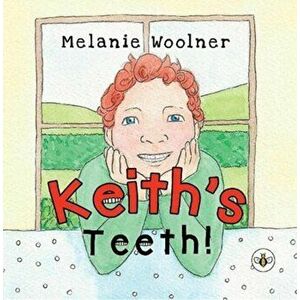 Keith's Teeth!, Paperback - Melanie Woolner imagine