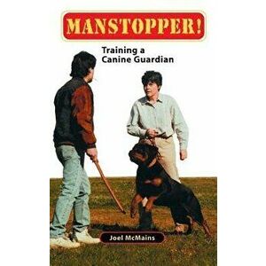 Manstopper!: Training a Canine Guardian, Hardcover - Joel M. McMains imagine