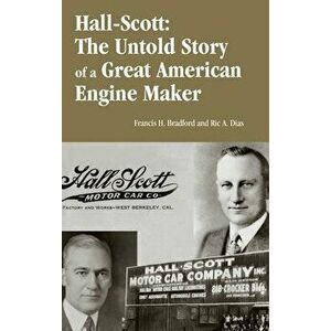 Hall-Scott: The Untold Story of a Great American Engine Maker, Hardcover - Francis Braford imagine