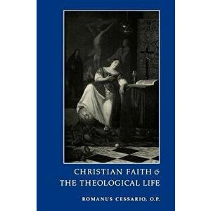 Christian Faith and the Theological Life, Paperback - Romanus Cessario imagine