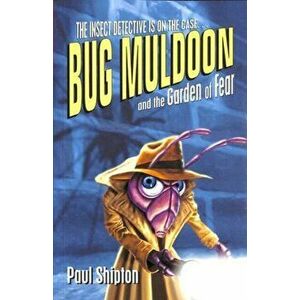 Bug Muldoon and the Garden of Fear. 1, Paperback - Paul Shipton imagine