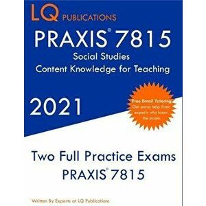 PRAXIS 7815 Social Studies Elementary Education Exam: Two Full Practice Exam - Free Online Tutoring - Updated Exam Questions - Lq Publications imagine