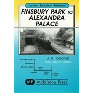 Finsbury Park to Alexandra Palace. Showing Pre-war Electrification, Hardback - J. E. Connor imagine