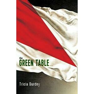 Green Table, The, Paperback - Tricia Durdey imagine