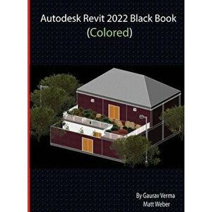 Autodesk Revit 2022 Black Book (Colored), Hardcover - Gaurav Verma imagine