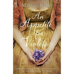 An Appetite for Violets, Paperback - Martine Bailey imagine