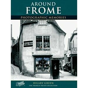 Frome. Photographic Memories, Paperback - Hilary Green imagine