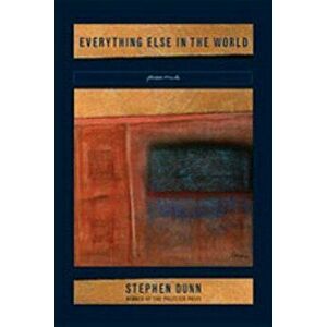 Everything Else in the World, Paperback - Stephen Dunn imagine