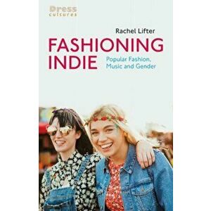 Fashioning Indie. Popular Fashion, Music and Gender, Paperback - *** imagine