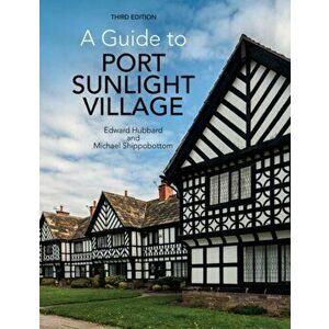 A Guide to Port Sunlight Village. Third edition, 3 Revised edition, Paperback - Michael Shippobottom imagine
