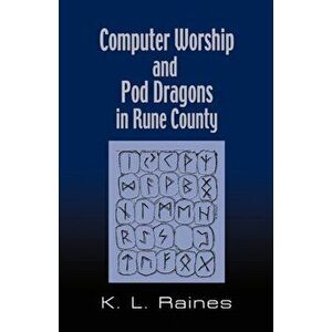 Computer Worship & Pod Dragons In Rune County, Paperback - K.L. Raines imagine
