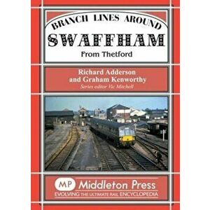 Branch Lines Around Swaffham. From Thetford, Hardback - Richard Adderson imagine