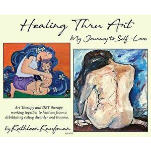 Healing Thru Art, Hardcover - Kathleen Kaufmann imagine