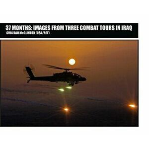 37 Months: Images From Three Combat Tours In Iraq, Hardcover - Daniel M. McClinton imagine