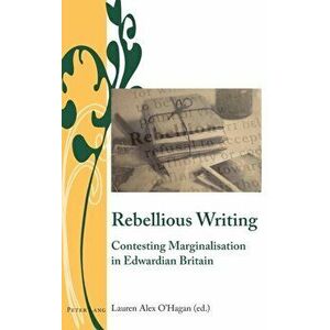 Rebellious Writing. Contesting Marginalisation in Edwardian Britain, New ed, Hardback - *** imagine
