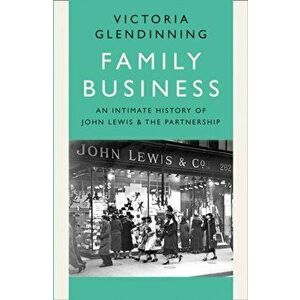 Family Business. An Intimate History of John Lewis and the Partnership, Hardback - Victoria Glendinning imagine