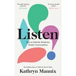 Listen. How to Find the Words for Tender Conversations, Hardback - Kathryn Mannix imagine