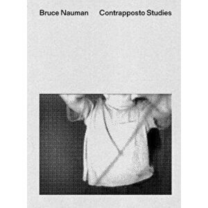 Bruce Nauman: Contrapposto Studies, Paperback - Bruce Nauman imagine