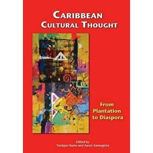 Caribbean Cultural Thought: From Plantation to Diaspora, Paperback - Yanique Hume imagine