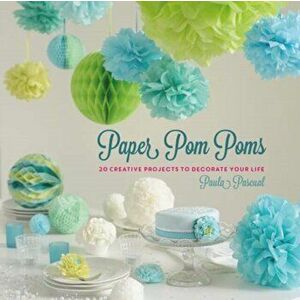 Paper Pom Poms. Creative Projects & Ideas to Decorate Your Life, Hardback - Paula Pascual imagine