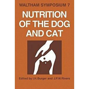 Nutrition of the Dog and Cat: Waltham Symposium Number 7, Paperback - I. H. Burger imagine