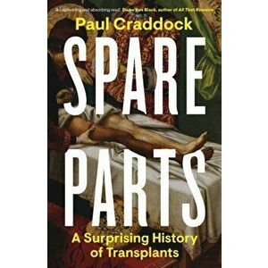 Spare Parts. A Surprising History of Transplants, Hardback - Paul Craddock imagine