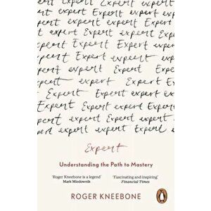 Expert. Understanding the Path to Mastery, Paperback - Roger Kneebone imagine