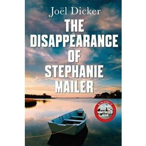 The Disappearance of Stephanie Mailer. A gripping new thriller with a killer twist, Paperback - Joel Dicker imagine
