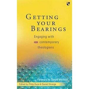 Getting Your Bearings. Engaging With Contemporary Theologians, Paperback - *** imagine