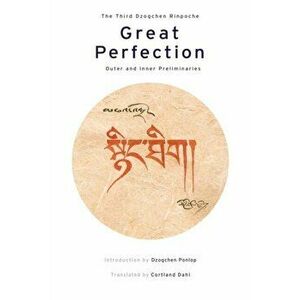 Great Perfection. Outer and Inner Preliminaries, Hardback - Dzogchen Rinpoche imagine