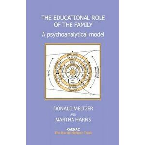 The Educational Role of the Family. A Psychoanalytical Model, Paperback - Donald Meltzer imagine
