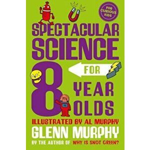 Spectacular Science for 8 Year Olds, Paperback - Glenn Murphy imagine