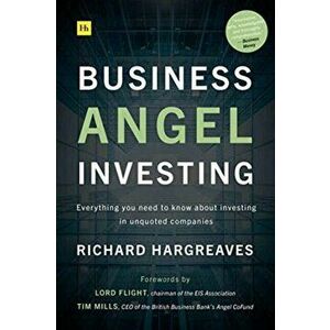 Business Angel Investing. Everything you need to know about investing in unquoted companies, Paperback - Richard Hargreaves imagine