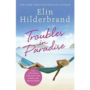 Troubles in Paradise. Book 3 in NYT-bestselling author Elin Hilderbrand's fabulous Paradise series, Paperback - Elin Hilderbrand imagine
