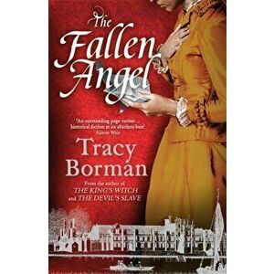 The Fallen Angel. The stunning conclusion to The King's Witch trilogy, Paperback - Tracy Borman imagine